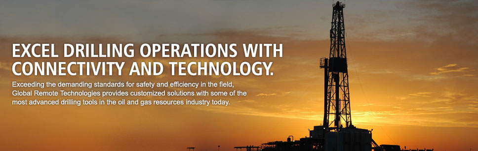 Excel drilling operations with connectivity and technology. Exceeding the demanding standards for safety and efficiency in the field, Global Remote Technologies provides customized solutions with some of the most advanced drilling tools in the oil and gas resources industry today.